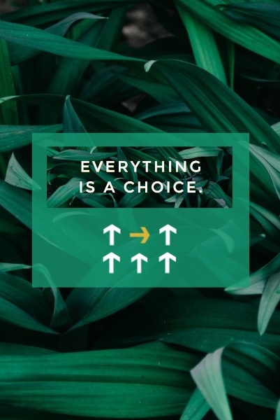 Everything Is A Choice