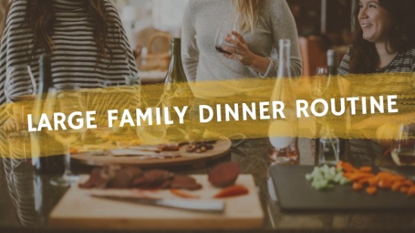 Large Family Dinner Routine